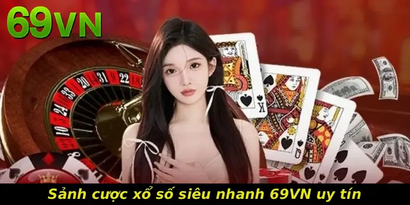 Sảnh cược xổ số siêu nhanh 69VN uy tín